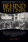 Image for Behind the Lines : WWI&#39;s Little-Known Story of German Occupation, Belgian Resistance, and the Band of Yanks Who Saved Millions from Starvation