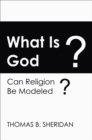 Image for What Is God? Can Religion be Modeled?