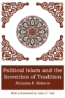 Image for Political Islam and the Invention of Tradition