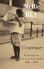 Image for Undercover : Reporting for The New York World 1887 - 1894