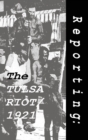 Image for Reporting : The Tulsa Riot: 1921