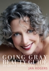 Image for Going Gray Beauty Guide 50 Gray8 Going Gray Stories