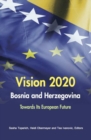 Image for Vision 2020 Bosnia and Herzegovina : Towards Its European Future