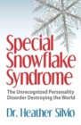 Image for Special Snowflake Syndrome : The Unrecognized Personality Disorder Destroying the World
