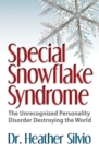 Image for Special Snowflake Syndrome: The Unrecognized Personality Disorder Destroying the World