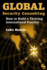 Image for Global Security Consulting : How to Build a Thriving International Practice