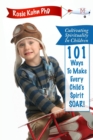 Image for Cultivating Spirituality in Children 101 Ways to Make Every Child&#39;s Spirit Soar!