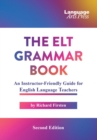 Image for The ELT Grammar Book : An Instructor-Friendly Guide for English Language Teachers