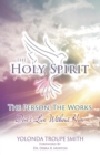 Image for The Holy Spirit : The Person, The Works: Don&#39;t Live Without Him