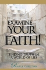 Image for Examine Your Faith!: Finding Truth in a World of Lies