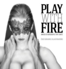 Image for Play With Fire : Images And Ingredients That Ignite