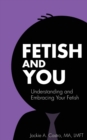 Image for Fetish and You : Understanding and Embracing Your Fetish