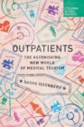 Image for Outpatients  : the astonishing new world of medical tourism