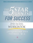 Image for The 5 Star Points for Sucess - Workbook : Manifest Your Dreams, Live Your Life&#39;s Purpose