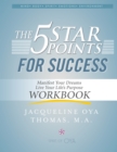 Image for 5 Star Points for Sucess - Workbook: Manifest Your Dreams, Live Your Life&#39;s Purpose