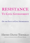 Image for Resistance to Civil Government : On the Duty of Civil Disobedience