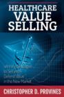 Image for Healthcare Value Selling : Winning Strategies to Sell and Defend Value in the New Market