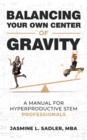 Image for Balancing Your Own Center of Gravity: A Manual for Hyperproductive STEM Professionals