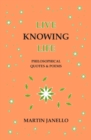Image for Live Knowing Life : Philosophical Quotes &amp; Poems
