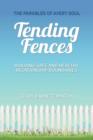 Image for Tending Fences : Building Safe and Healthy Relationship Boundaries; The Parables of Avery Soul