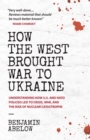 Image for How the West Brought War to Ukraine : Understanding How U.S. and NATO Policies Led to Crisis, War, and the Risk of Nuclear Catastrophe