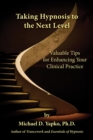 Image for Taking Hypnosis to the Next Level: Valuable Tips for Enhancing Your Clinical Practice