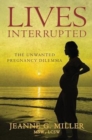Image for Lives Interrupted : The Unwanted Pregnancy Dilemma