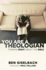 Image for You Are a Theologian : Thinking Right about the Bible