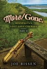 Image for More! Gone. Minnesota&#39;s Lost Golf Courses, Part II