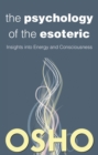 Image for The Psychology of the Esoteric : Insights into Energy and Consciousness