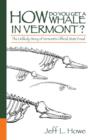 Image for How Do You Get a Whale in Vermont? : The Unlikely Story of Vermont&#39;s State Fossil