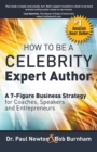 Image for How To Be A CELEBRITY Expert Author; A 7-Figure Business Strategy for Coaches, Speakers and Entrepreneurs