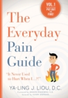 Image for The Everyday Pain Guide : &quot;It Never Used to Hurt When I...?!&quot;