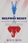 Image for The Beltway Beast : Stealing from Future Generations and Destroying the Middle Class