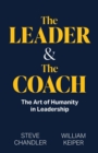 Image for The Leader and The Coach : The Art of Humanity in Leadership
