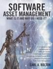 Image for Software Asset Management: What Is It and Why Do I Need It?: A Textbook on the Fundamentals in Software License Compliance, Audit Risks, Optimizing Software License ROI, Business Practices and Life Cycle Management
