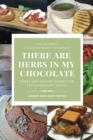 Image for There Are Herbs In My Chocolate