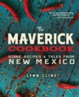 Image for The Maverick Cookbook: Iconic Recipes &amp; Tales from New Mexico