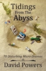 Image for Tidings from the Abyss : 70 Disturbing Micro-Dramas