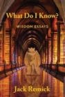 Image for What Do I Know? : Wisdom Essays