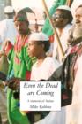 Image for Even The Dead Are Coming: A Memoir of Sudan