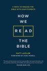 Image for How We Read The Bible : 8 Ways to Engage the Bible With Our Students