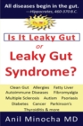 Image for Is It Leaky Gut or Leaky Gut Syndrome : Clean Gut, Allergies, Fatty Liver, Autoimmune Diseases, Fibromyalgia, Multiple Sclerosis, Autism, Psoriasis, Diabetes, Cancer, Parkinson&#39;s, Thyroiditis, &amp; More