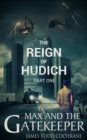 Image for The Reign of Hudich Part I (Max and the Gatekeeper Book V)