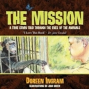 Image for The Mission : A True Story Told Through the Eyes of the Animals