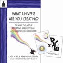 Image for What Universe Are You Creating? : Zen and the Art of Recording and Listening: A 52-Card Deck &amp; Guidebook
