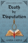 Image for Death by Disputation : A Francis Bacon Mystery