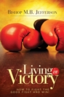Image for Living in Victory : How to Fight the Good Fight and Win