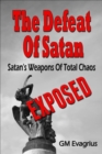 Image for Defeat Of Satan: Satan&#39;s Weapons Of Total Chaos...Exposed!