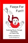 Image for Fizzyx for Fun, Exploring Physics through Experiment &amp; Creative Play